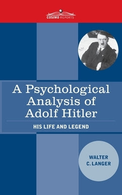 A Psychological Analysis of Adolf Hitler: His Life and Legend by Langer, Walter Charles