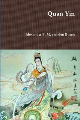 Quan Yin by Van Den Bosch, Alexander P. M.