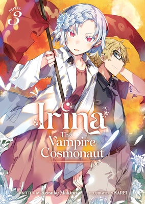 Irina: The Vampire Cosmonaut (Light Novel) Vol. 3 by Makino, Keisuke