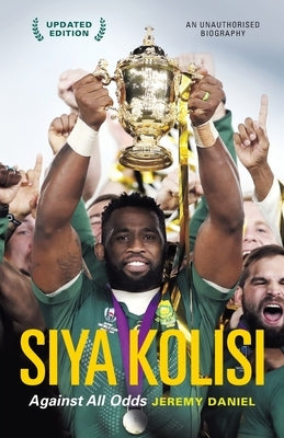 Siya Kolisi: Against All Odds by Daniel, Jeremy