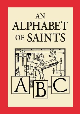 An Alphabet of Saints by Benson, Robert Hugh