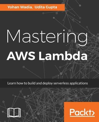 Mastering AWS Lambda by Wadia, Yohan