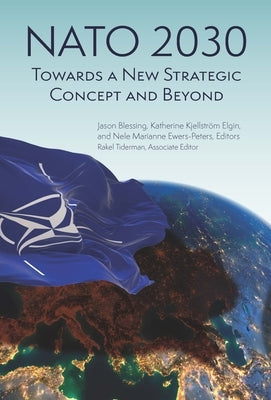 NATO 2030: Towards a New Strategic Concept and Beyond by Blessing, Jason