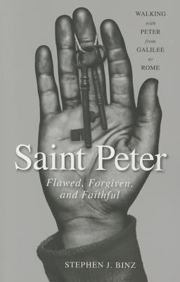Saint Peter: Flawed, Forgiven, and Faithful by Binz, Stephen J.