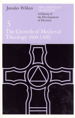 The Christian Tradition: A History of the Development of Doctrine, Volume 3: The Growth of Medieval Theology (600-1300) Volume 3 by Pelikan, Jaroslav