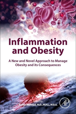 Inflammation and Obesity: A New and Novel Approach to Manage Obesity and Its Consequences by Mehrzad, Raman