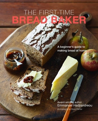 The First-Time Bread Baker: A Beginner's Guide to Baking Bread at Home by Hadjiandreou, Emmanuel