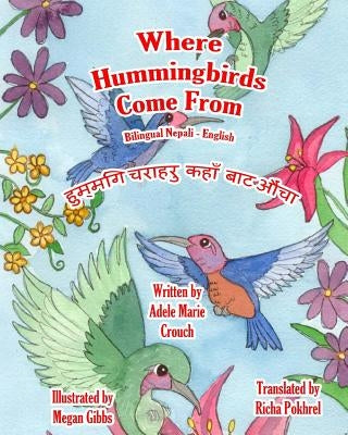 Where Hummingbirds Come From Bilingual Nepali English by Crouch, Adele Marie