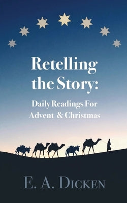 Retelling the Story: Daily Readings for Advent and Christmas by Dicken, E. A.