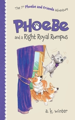 Phoebe and a Right Royal Rumpus by Winter, A. K.