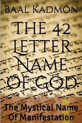 The 42 Letter Name of God: The Mystical Name Of Manifestation by Kadmon, Baal