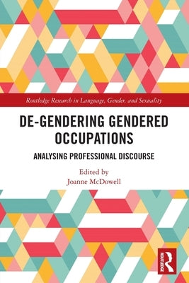 De-Gendering Gendered Occupations: Analysing Professional Discourse by McDowell, Joanne