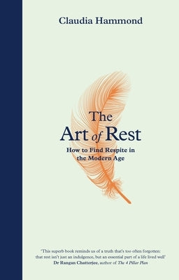The Art of Rest: How to Find Respite in the Modern Age by Hammond, Claudia