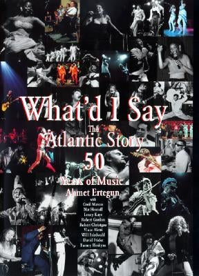 What'd I Say: The Atlantic Story 50 Years of Music by Ertegun, Ahmet