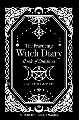 The Practicing Witch Diary - Book of Shadows - Northern Hemisphere by Black, Bec