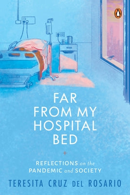 Far from My Hospital Bed: Reflections on the Pandemic and Society by del Rosario, Teresita Cruz