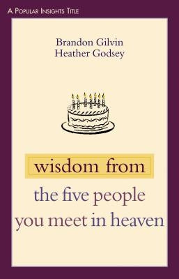 Wisdom from the Five People You Meet in Heaven by Gilvin, Brandon