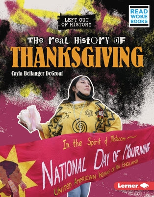 The Real History of Thanksgiving by Degroat, Cayla Bellanger