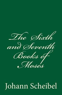 The Sixth and Seventh Books of Moses by Scheibel, Johann