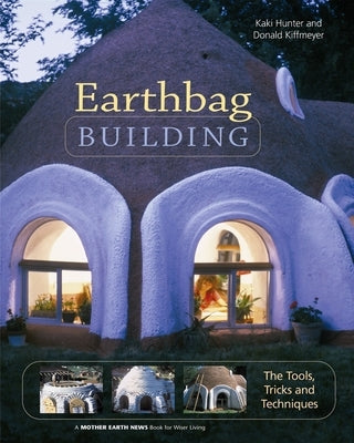 Earthbag Building: The Tools, Tricks and Techniques by Hunter, Kaki