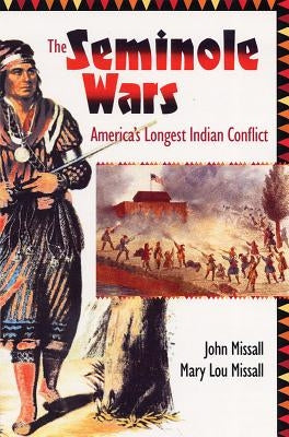 The Seminole Wars: America's Longest Indian Conflict by Missall, John