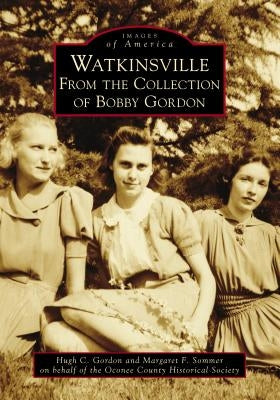 Watkinsville: From the Collection of Bobby Gordon by Gordon, Hugh C.