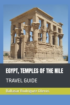 Egypt, Temples of the Nile: Travel Guide by Rodr&#237;guez Oteros, Baltasar