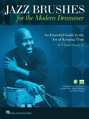 Jazz Brushes for the Modern Drummer: An Essential Guide to the Art of Keeping Time by Ulysses Owens Jr, and Featuring Audio and Video Lessons by Owens, Ulysses
