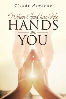 When God Has His Hands on You by Newsome, Claude