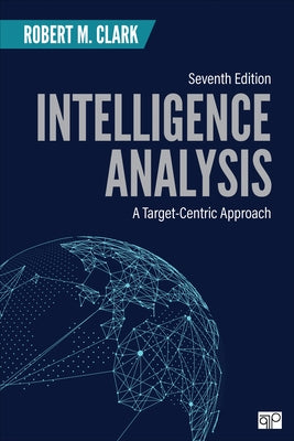 Intelligence Analysis: A Target-Centric Approach by Clark, Robert M.