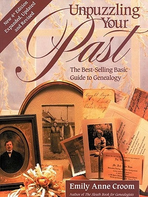 Unpuzzling Your Past. the Best-Selling Basic Guide to Genealogy. Fourth Edition. Expanded, Updated and Revised (New Exp Updtd & REV) by Croom, Emily Anne