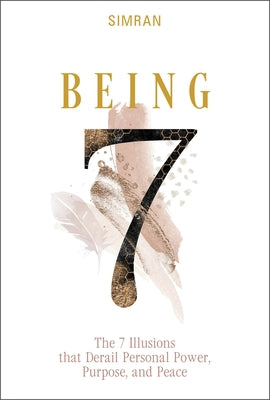 Being: The 7 Illusions That Derail Personal Power, Purpose, and Peace by Simran