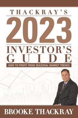 Thackray's 2023 Investor's Guide: How to Profit from Seasonal Market Trends by Thackray, Brooke