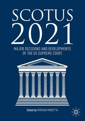 Scotus 2021: Major Decisions and Developments of the Us Supreme Court by Marietta, Morgan