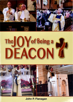 The Joy of Being a Deacon by Flanagan, John P.
