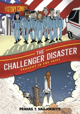 History Comics: The Challenger Disaster: Tragedy in the Skies by Naujokaitis, Pranas T.