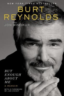 But Enough about Me: A Memoir by Reynolds, Burt