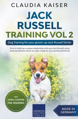 Jack Russell Training Vol 2 - Dog Training for Your Grown-up Jack Russell Terrier by Kaiser, Claudia