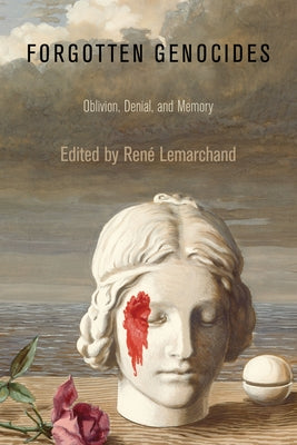 Forgotten Genocides: Oblivion, Denial, and Memory by Lemarchand, Rene