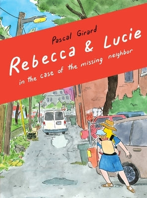 Rebecca and Lucie in the Case of the Missing Neighbor by Girard, Pascal