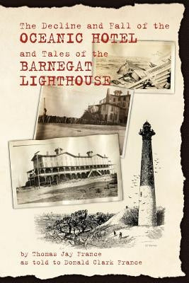 The Decline and Fall of the Oceanic Hotel and Tales of the Barnegat Lighthouse by France, Don Clark