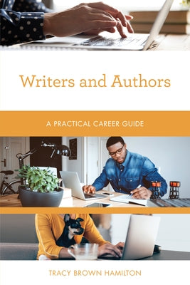 Writers and Authors: A Practical Career Guide by Hamilton, Tracy Brown