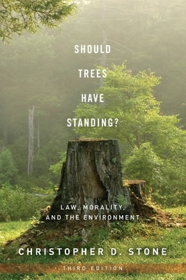 Should Trees Have Standing?: Law, Morality, and the Environment by Stone, Christopher D.