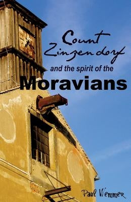 Count Zinzendorf and the Spirit of the Moravians by Wemmer, Paul