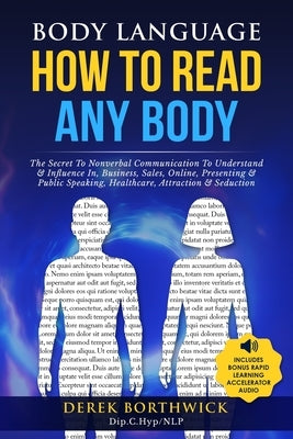 Body Language How to Read Any Body - The Secret To Nonverbal Communication To Understand & Influence In, Business, Sales, Online, Presenting & Public by Borthwick, Derek