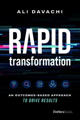 Rapid Transformation: An Outcomes-Based Approach to Drive Results by Ali Davachi