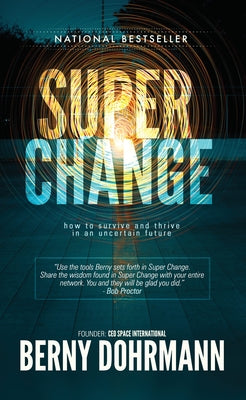 Super Change: How to Survive and Thrive in an Uncertain Future by Dohrmann, Berny