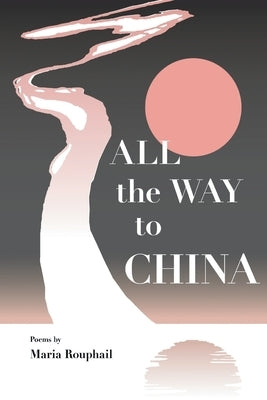 All the Way to China by Rouphail, Maria