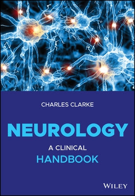 Neurology: A Clinical Handbook by Clarke, Charles