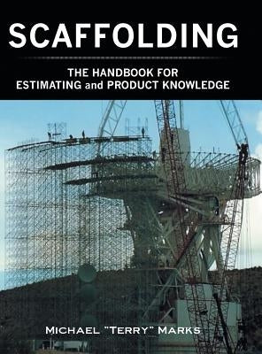 SCAFFOLDING - THE HANDBOOK FOR ESTIMATING and PRODUCT KNOWLEDGE by Marks, Michael Terry